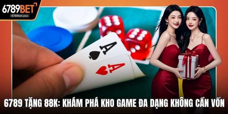 6789 Tặng 88k: Khám Phá Kho Game Đa Dạng Không Cần Vốn