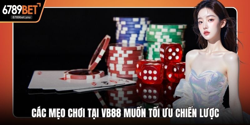 Các Mẹo Chơi Tại VB88 Dành Cho Người Muốn Tối Ưu Chiến Lược