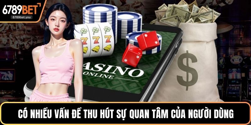Có khá nhiều vấn đề thu hút sự quan tâm của người dùng