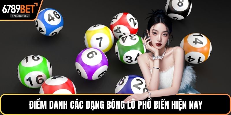 Điểm danh các dạng bóng lô phổ biến hiện nay