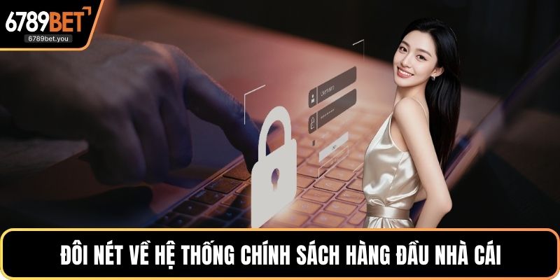 Đôi nét về hệ thống chính sách hàng đầu nhà cái