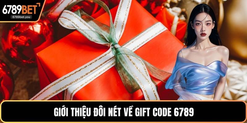 Giới thiệu đôi nét về gift code 6789