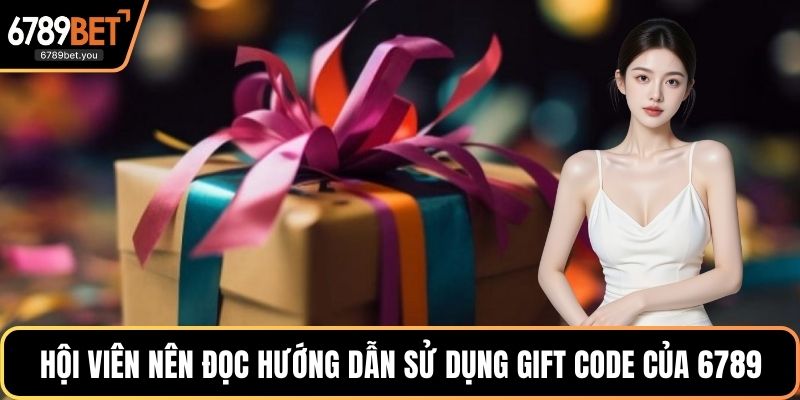 Hội viên nên đọc kỹ hướng dẫn sử dụng gift code của 6789