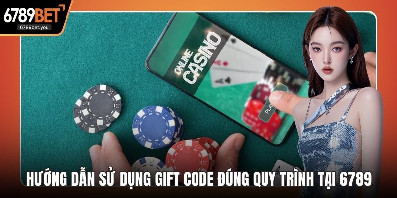 Hướng Dẫn Sử Dụng Gift Code Đúng Quy Trình Tại 6789