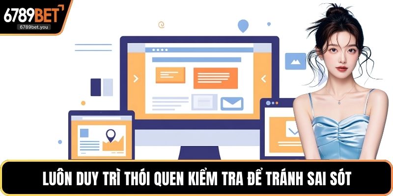 Luôn duy trì thói quen kiểm tra để tránh sai sót