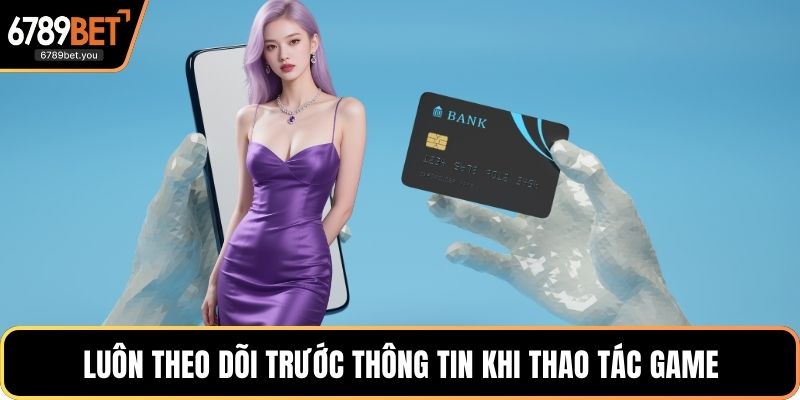 Luôn theo dõi trước thông tin khi thao tác game