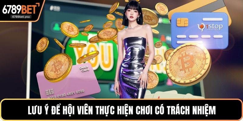 Lưu ý để hội viên thực hiện chơi có trách nhiệm