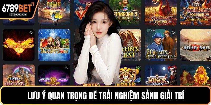 Lưu ý quan trọng để trải nghiệm sảnh giải trí