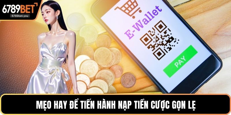 Mẹo hay để tiến hành nạp tiền cược gọn lẹ