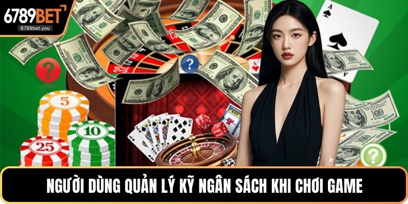 Người dùng quản lý kỹ ngân sách khi chơi game
