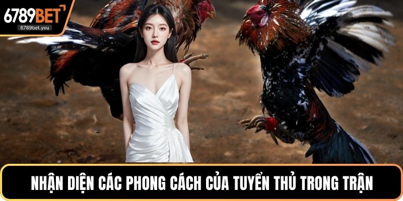 Nhận diện các phong cách của tuyển thủ trong trận