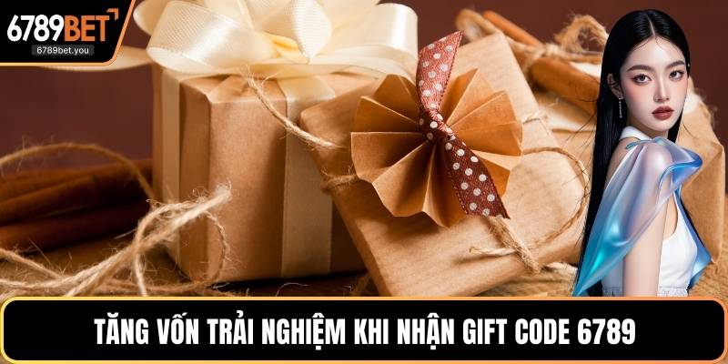 Tăng vốn trải nghiệm khi nhận gift code 6789