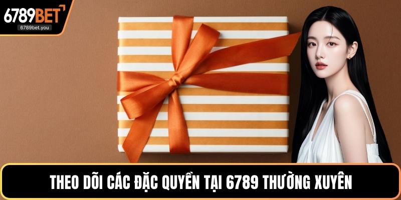 Theo dõi các đặc quyền tại 6789 thường xuyên