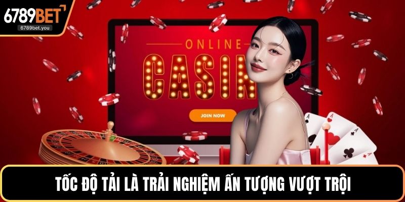 Tốc độ tải là trải nghiệm ấn tượng vượt trội